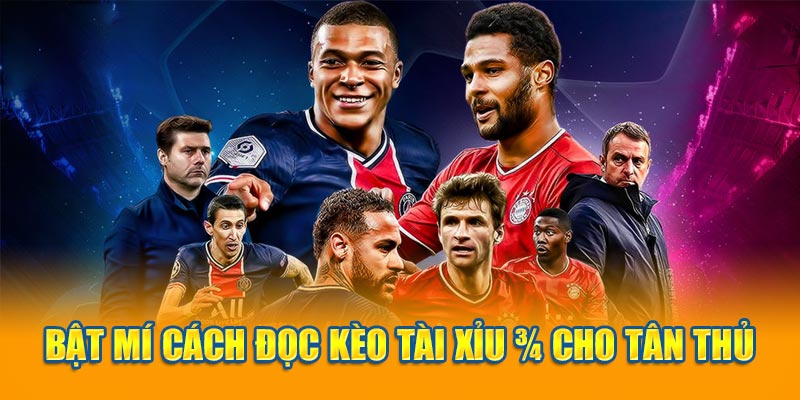 Bật mí cách đọc kèo Tài Xỉu 3/4 cho tân thủ 