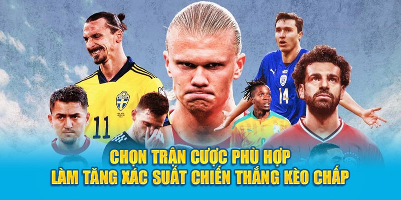 Chọn trận cược phù hợp làm tăng xác suất chiến thắng kèo Chấp 