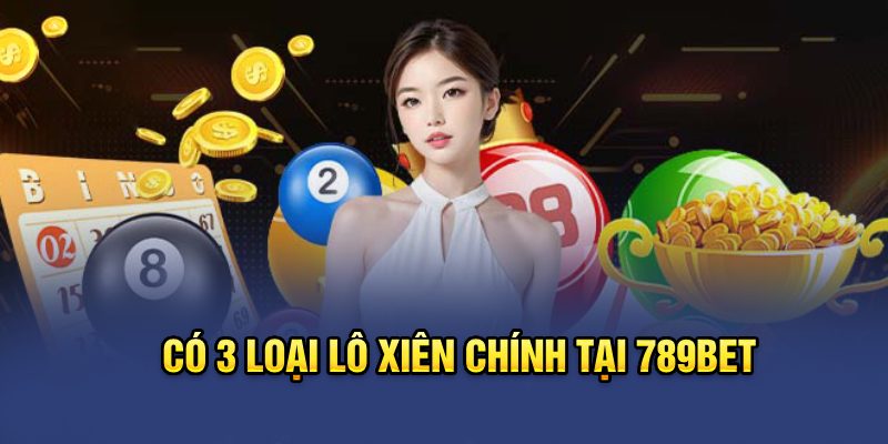 Có 3 loại lô xiên chính tại 789bet