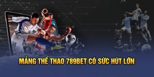 Mảng thể thao 789bet có sức hút lớn 