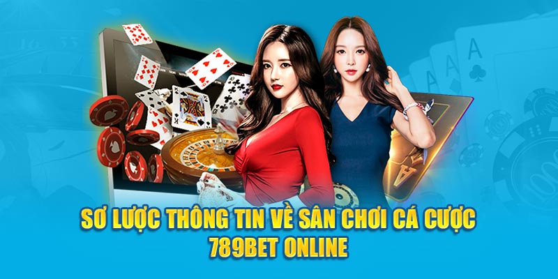 Sơ lược thông tin về sân chơi cá cược 789BET online