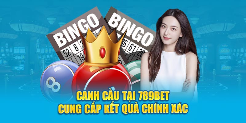 Canh cầu tại 789bet cung cấp kết quả chính xác