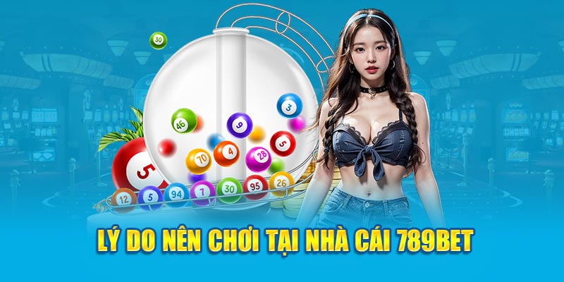 Lý do nên chơi tại nhà cái 789Bet