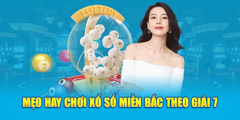 Mẹo hay chơi xổ số miền bắc theo giải 7