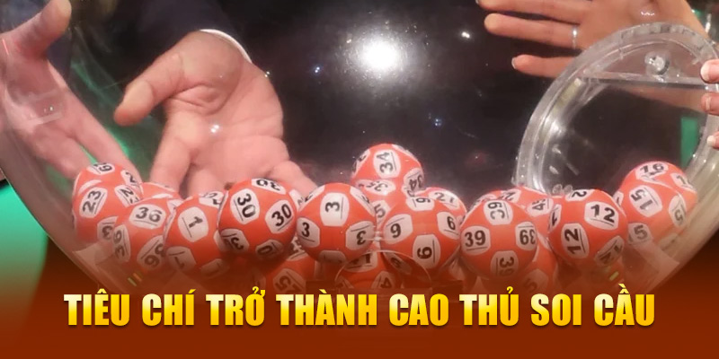 Tiêu chí trở thành cao thủ soi cầu